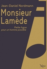 Monsieur Lamède : Petite fugue pour un homme possible