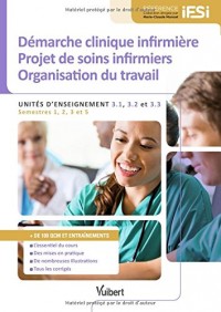 Diplôme d'État infirmier - UE 3.1, 3.2 et 3.3 Démarche clinique infirmière. Projet de soins. Organisation du travail - Semestres 1, 2, 3 et 5