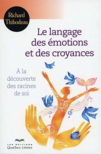 Le Langage des Emotions et des Croyances Deuxième Édition