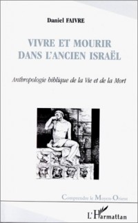 Vivre et mourir dans l'ancien Israël anthropologie de