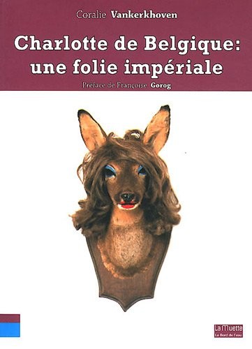 Charlotte de Belgique : une folie impériale