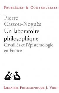 Un laboratoire philosophique : Cavaillès et l'épistemologie en France