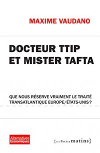 Docteur TTIP et Mister Tafta. Que nous réserve vraiment le traité transatlantique Europe/États-Unis
