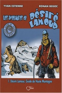 Les aventures de Désiré Lamour, Tome 1 : Désiré Lamour, guide de haute montagne