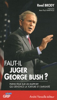 Faut-Il Juger George W. Bush? Pleins feux sur un rapport qui dénonce la torture et l'impunité