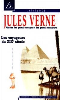 Histoire des grands voyages et des grands voyageurs : Les Voyageurs du XIXe siècle