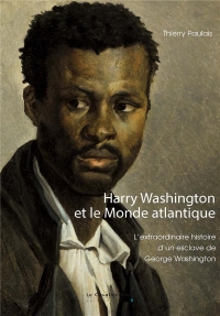 Harry Washington: L'Extraordinaire histoire d'un esclave de George Washington