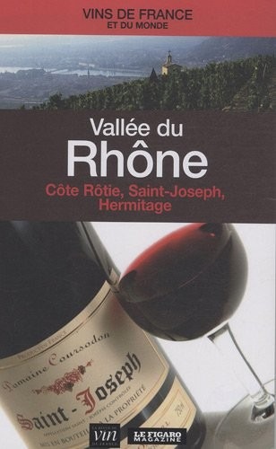 Vallée du Rhône : Côte Rôtie, Saint-Joseph, Hermitage.