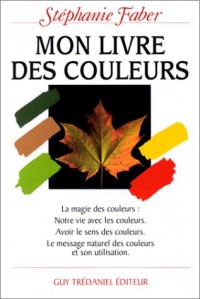 Mon livre des couleurs : Le message naturel des couleurs et son utilisation