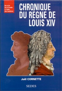 Chronique du règne de Louis XIV : De la fin de la Fronde à l'aube des Lumières