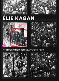 Élie Kagan. Photographe indépendant, 1960-1990