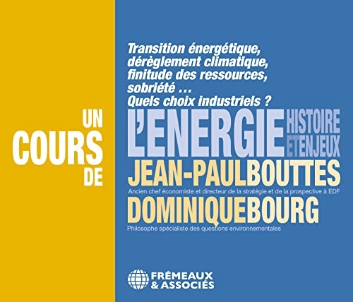 L'énergie, histoire et enjeux: Transition énergétique, dérèglement climatique, finitude des ressources, sobriété... Quels choix industriels ?