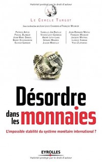 Désordre dans les monnaies: L'impossible stabilité du système monétaire international.