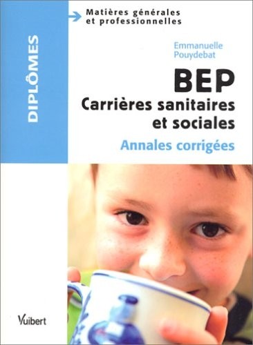 BEP Carrières sanitaires et sociales : Annales corrigées