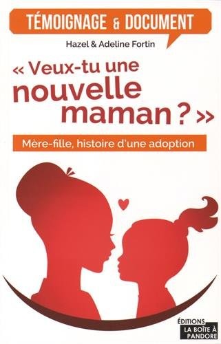 Veux-tu une nouvelle maman ? - Mère-fille, histoire d'une adoption