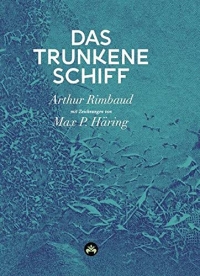 Das trunkene Schiff: Mit drei Texten über Rimbaud von Hans Therre und einem Essay von Stefan Zweig