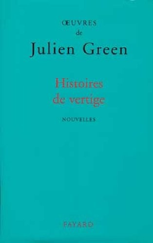 OEuvres de Julien Green : Histoires de vertige