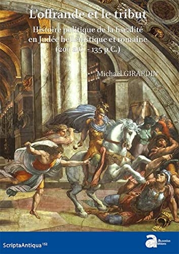 L'offrande et le tribut: Histoire politique de la fiscalité en Judée hellénistique et romaine (200 a.C. - 135 p.C.)