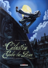 Célestin Gobe-la-Lune, Tome 1 : L'Amour a ses raisons...