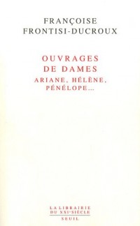 Ouvrages de dames. Ariane, Hélène, Pénélope...