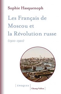 Les Français de Moscou et la révolution russe (1900-1920) : L'histoire d'une colonie étrangère à travers les sources religieuses