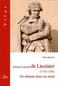 Antoine Laurent de Lavoisier (1743-1794). Un chimiste dans son siècle