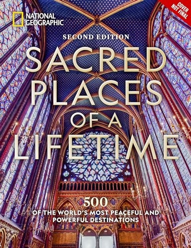 Sacred Places of a Lifetime, Second Edition: 500 of the World's Most Peaceful and Powerful Destinations