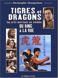 Tigres et dragons, du ring à la rue : Les Arts Martiaux au cinéma - De Tokyo à Hong Kong