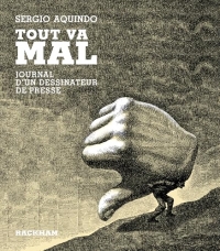 Tout va mal: Journal d'un dessinateur de presse