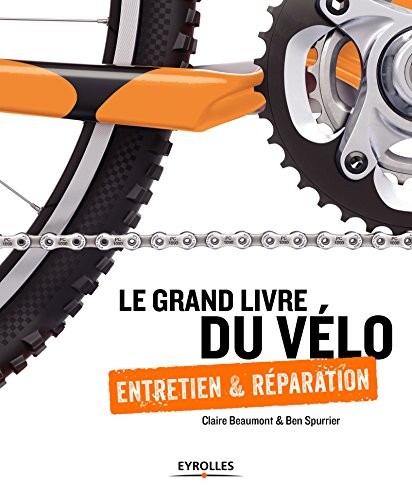 Le grand livre du vélo: Entretien et réparation