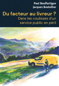 Du facteur au livreur ? - dans les coulisses d un service public en péril