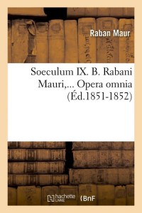Soeculum IX. B. Rabani Mauri, Opera omnia (Éd.1851-1852)