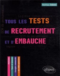 Tous les tests de recrutement et d'embauche : 2000 QCM de personnalité, compétences verbales, QI Logique
