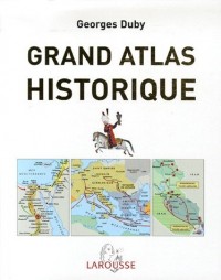 Grand atlas historique : L'histoire du monde en 520 cartes