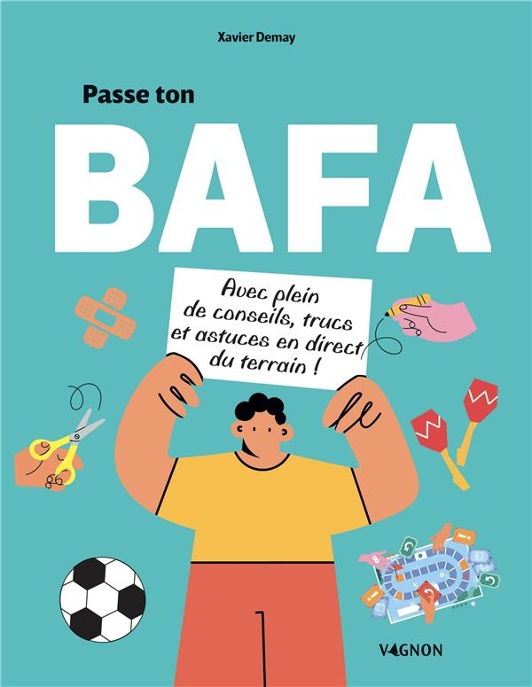 Passe ton BAFA - avec plein de conseils, trucs et astuces en direct du terrain !