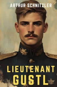 Lieutenant Gustl: (Translated, Annotated, & Illustrated) (aka None But The Brave)