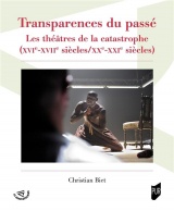 Transparences du passé: Les théâtres de la catastrophe (XVIe-XVIIe siècles/XXe-XXIe siècles)