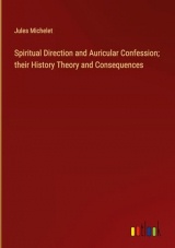 Spiritual Direction and Auricular Confession; their History Theory and Consequences