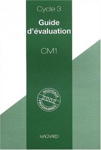 Guide d'évaluation CM1 cycle 3 : Nouveaux programmes 2002