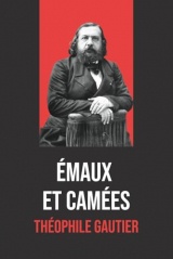Émaux et Camées – Poèmes de Théophile Gautier : Édition originale et intégrale avec biographie de l’auteur: Recueil poétique incontournable du XIXe ... enrichie d’une biographie détaillée