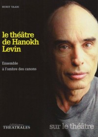 Le théâtre de Hanokh Levin : Ensemble à l'ombre des canons