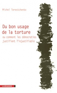 Du bon usage de la torture ou comment les démocraties justifient l'injustifiable (Cahiers libres)