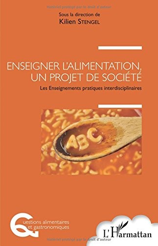 Enseigner l'alimentation, un projet de société: Les Enseignements pratiques interdisciplinaires