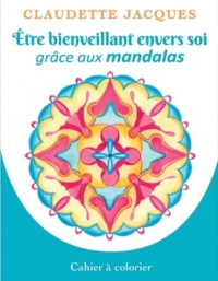 Etre bienveillant envers soi grâce aux mandalas - Cahier à colorier