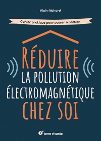 Réduire la pollution électromagnétique chez soi: Cahier pratique pour passer à l'action