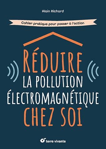 Réduire la pollution électromagnétique chez soi: Cahier pratique pour passer à l'action