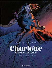 Charlotte impératrice  - tome 1 - La Princesse et l'Archiduc