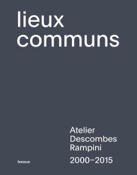 Lieux communs - Atelier Descombes Rampini 2000-2015