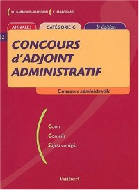Concours d'adjoint administratif : Annales catégorie C ( 3ème édition)Cours, conseils, sujets corrigés