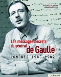 Les Messages secrets du général de Gaulle: Londres 1940-1942
